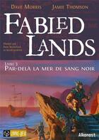 Couverture du livre « Fabled lands t.3 : par-delà la mer de sang noir » de Dave Morris et Jamie Thomson aux éditions Alkonost