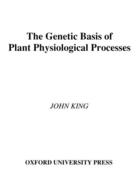 Couverture du livre « The Genetic Basis of Plant Physiological Processes » de John King aux éditions Oxford University Press Usa