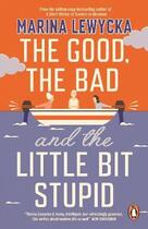 Couverture du livre « THE GOOD, THE BAD AND THE LITTLE BIT STUPID » de Marina Lewycka aux éditions Penguin