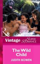 Couverture du livre « The Wild Child (Mills & Boon Vintage Superromance) » de Judith Bowen aux éditions Mills & Boon Series