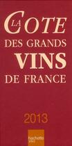 Couverture du livre « La côte des grands vins de France (édition 2013) » de Alain Bradfer et Yves Legrand aux éditions Hachette Pratique