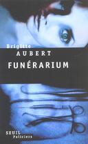 Couverture du livre « Funerarium » de Brigitte Aubert aux éditions Seuil