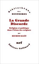 Couverture du livre « La grande discorde ; religion et politique dans l'Islam des origines » de Hichem Djaït aux éditions Gallimard