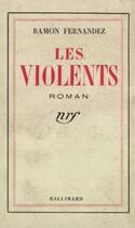 Couverture du livre « Les violents » de Ramon Fernandez aux éditions Gallimard (patrimoine Numerise)