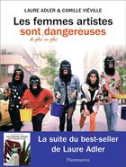 Couverture du livre « Les femmes artistes sont de plus en plus dangereuses » de Laure Adler et Camille Vieville aux éditions Flammarion