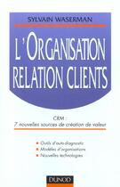 Couverture du livre « L'Organisation Relation Clients » de Waserman aux éditions Dunod