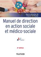 Couverture du livre « Manuel de direction en action sociale et médico-sociale (2e édition) » de Francis Batifoulier aux éditions Dunod