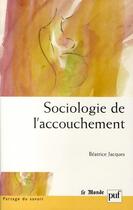 Couverture du livre « Sociologie de l'accouchement » de Beatrice Jacques aux éditions Puf