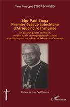 Couverture du livre « Mgr Paul Etoga premier évêque autochtone d'Afrique noire française : un pasteur discret et dévoué, modèle de vie et d'engagement ecclésial et politique pour les prêtres et évêques au Cameroun » de Yves Innocent Etoga Mvondo aux éditions L'harmattan