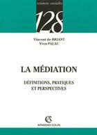 Couverture du livre « La médiation : Définition, pratiques et perspectives » de Briant Vincent aux éditions Armand Colin