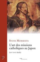 Couverture du livre « L'art des missions catholiques au Japon (XVI-XVIIe siècle) » de Sylvie Morishita aux éditions Cerf