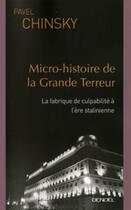 Couverture du livre « Micro-histoire de la Grande Terreur : La fabrique de culpabilité à l'ère stalinienne » de Chinsky Pavel aux éditions Denoel