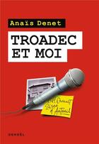 Couverture du livre « Troadec et moi » de Anais Denet aux éditions Denoel