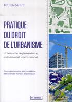 Couverture du livre « Pratique du droit de l'urbanisme ; urbanisme réglementaire, individuel et opérationnel (6e édition) » de Patrick Gerard aux éditions Eyrolles