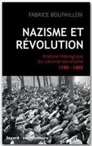 Couverture du livre « Nazisme et révolution ; histoire théologique du national-socialisme 1789-1989 » de Fabrice Bouthillon aux éditions Fayard