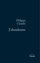 Couverture du livre « J'abandonne » de Philippe Claudel aux éditions Stock