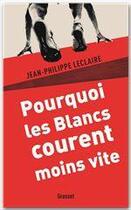 Couverture du livre « Pourquoi les blancs courent moins vite » de Jean-Philippe Leclaire aux éditions Grasset