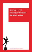 Couverture du livre « Communauté et révolution chez Gustav Landauer » de Anatole Lucet aux éditions Klincksieck