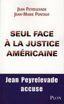 Couverture du livre « Seul face à la justice américaine » de Jean Peyrelevade et Jean-Marie Pontaut aux éditions Plon