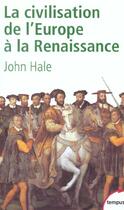 Couverture du livre « La civilisation de l'Europe à la Renaissance » de John Hale et Rigby aux éditions Tempus/perrin