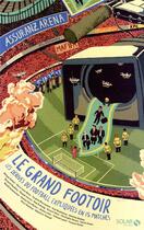 Couverture du livre « Le grand footoir : les dérives du football expliquées en 15 matches » de Sebastien Thibault et Mickael Correia aux éditions Solar