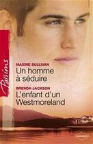 Couverture du livre « Un homme à séduire ; l'enfant d'un Westmoreland » de Brenda Jackson et Maxine Sullivan aux éditions Harlequin