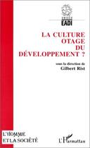 Couverture du livre « L'homme et la société : la culture otage du développement ? » de Gilbert Rist aux éditions Editions L'harmattan