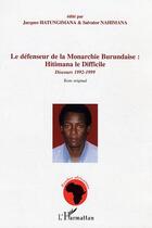 Couverture du livre « Le defenseur de la monarchie burundaise : hitimana le difficile - discours 1992-1999 - texte origina » de Hatungimana/Nahimana aux éditions Editions L'harmattan