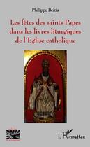 Couverture du livre « Fêtes des saints papes dans les livres liturgiques de l'église catholique » de Philippe Beitia aux éditions Editions L'harmattan