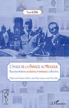 Couverture du livre « Image de la France au Mexique ; représentations scolaires et mémoire collective » de Yves Robin aux éditions Editions L'harmattan