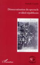 Couverture du livre « Démocratisation du spectacle et idéal républicain » de Nathalie Coutelet aux éditions L'harmattan