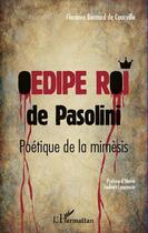 Couverture du livre « Oedipe roi de Pasolini ; poétique de la mimèsis » de Florence Bernard De Courville aux éditions L'harmattan