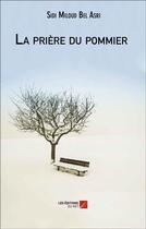 Couverture du livre « La prière du pommier » de Sidi Meloud Bel Asri aux éditions Editions Du Net