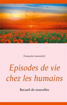 Couverture du livre « Épisodes de vie chez les humains ; recueil de nouvelles » de Françoise Ivanovitch aux éditions Books On Demand