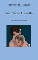 Couverture du livre « Jeanne et Lisaelle : Deuxième cahier d'Hératis » de Hermione De Méricourt aux éditions Books On Demand