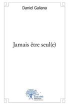 Couverture du livre « Jamais être seul(e) » de Daniel Galiana aux éditions Edilivre