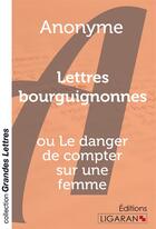 Couverture du livre « Lettres bourguignonnes ; ou le danger de compter sur une femme » de Anonyme aux éditions Ligaran