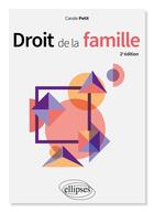 Couverture du livre « Droit de la famille (2e édition) » de Carole Petit aux éditions Ellipses