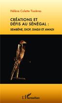 Couverture du livre « Creations et defis au senegal : sembene, diop, diadji et awadi » de Helene Tissieres aux éditions L'harmattan