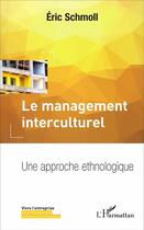 Couverture du livre « Le management interculturel ; une approche ethnologique » de Eric Schmoll aux éditions L'harmattan