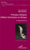 Couverture du livre « Principes éthiques d'Albert Schweitzer en Afrique ; le respect de la vie » de Hines Mabika aux éditions L'harmattan