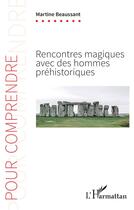 Couverture du livre « Rencontres magiques avec des hommes préhistoriques » de Martine Beaussant aux éditions L'harmattan