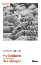 Couverture du livre « Abécédaire un peu vache des alpages » de Guillaume Lebaudy aux éditions Glenat