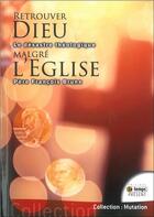 Couverture du livre « Retrouver Dieu malgré l'Eglise ; pourquoi ont-ils trahi Dieu ? » de Francois Brune aux éditions Temps Present