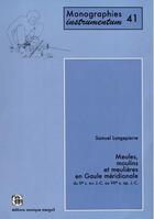 Couverture du livre « Meules, moulins et meulières en Gaule méridionale ; du IIe siècle av. J.-C. au VIIe siècle apr. J.-C. » de Samuel Longepierre aux éditions Mergoil