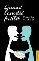 Couverture du livre « Quand l'amitié faillit » de Francoise Boucher aux éditions Jets D'encre