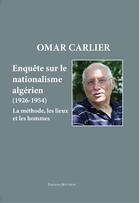 Couverture du livre « Enquête sur le nationalisme algérien, 1926-1954 : La méthode, les lieux et les hommes » de Omar Carlier aux éditions Bouchene