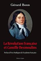 Couverture du livre « La Révolution française et Camille Desmoulins » de Gerard Bonn aux éditions Glyphe