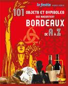 Couverture du livre « 101 Objets Et Symboles Qui Racontent Bordeaux » de  aux éditions Le Festin