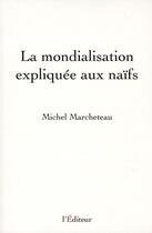 Couverture du livre « La mondialisation expliquée aux naifs » de Michel Marcheteau aux éditions L'editeur